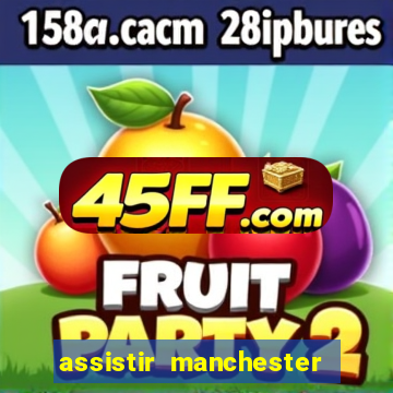 assistir manchester city futemax